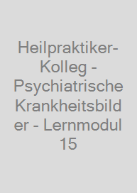 Cover Heilpraktiker-Kolleg - Psychiatrische Krankheitsbilder - Lernmodul 15