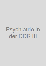 Psychiatrie in der DDR III
