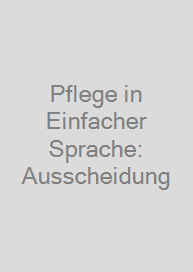 Cover Pflege in Einfacher Sprache: Ausscheidung
