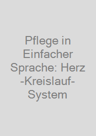 Pflege in Einfacher Sprache: Herz-Kreislauf-System