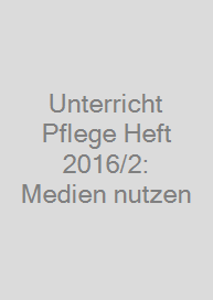 Cover Unterricht Pflege Heft 2016/2: Medien nutzen