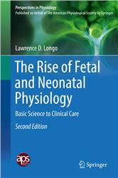 Cover The Rise of Fetal and Neonatal Physiology: Basic Science to Clinical Care