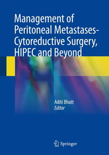 Management of peritoneal metastases- Cytoreductive surgery, HIPEC and beyond