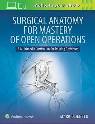 Surgical Anatomy and Mastery of Open Operations: