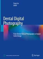 Cover Dental Digital Photography: From Dental Clinical Photography to Digital Smile Design