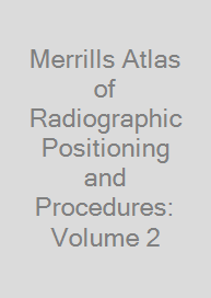Merrills Atlas of Radiographic Positioning and Procedures: Volume 2