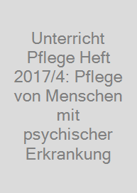 Unterricht Pflege Heft 2017/4: Pflege von Menschen mit psychischer Erkrankung
