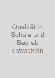 Qualität in Schule und Betrieb entwickeln