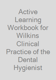 Active Learning Workbook for Wilkins Clinical Practice of the Dental Hygienist