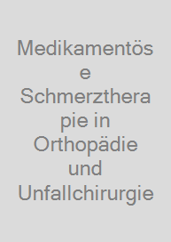 Medikamentöse Schmerztherapie in Orthopädie und Unfallchirurgie