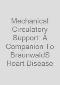 Cover Mechanical Circulatory Support: A Companion To BraunwaldS Heart Disease