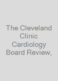 The Cleveland Clinic Cardiology Board Review,