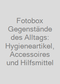 Fotobox Gegenstände des Alltags: Hygieneartikel, Accessoires und Hilfsmittel