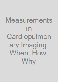 Measurements in Cardiopulmonary Imaging: When, How, Why