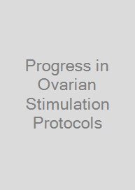 Progress in Ovarian Stimulation Protocols