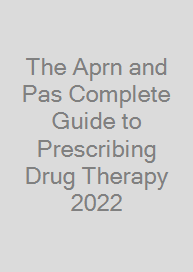 The Aprn and Pas Complete Guide to Prescribing Drug Therapy 2022