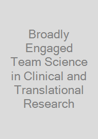 Broadly Engaged Team Science in Clinical and Translational Research