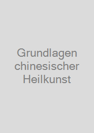 Cover Grundlagen chinesischer Heilkunst