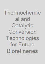 Thermochemical and Catalytic Conversion Technologies for Future Biorefineries