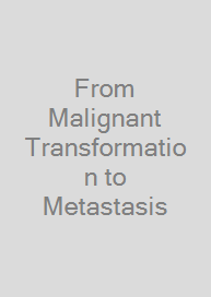 From Malignant Transformation to Metastasis
