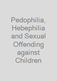 Pedophilia, Hebephilia and Sexual Offending against Children