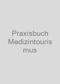 Praxisbuch Medizintourismus