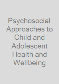 Cover Psychosocial Approaches to Child and Adolescent Health and Wellbeing