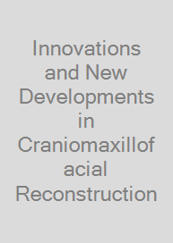 Innovations and New Developments in Craniomaxillofacial Reconstruction