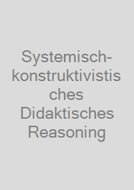 Systemisch-konstruktivistisches Didaktisches Reasoning