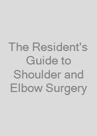 The Resident's Guide to Shoulder and Elbow Surgery