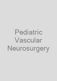 Pediatric Vascular Neurosurgery