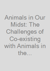 Animals in Our Midst: The Challenges of Co-existing with Animals in the Anthropocene