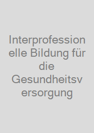 Cover Interprofessionelle Bildung für die Gesundheitsversorgung