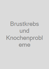 Brustkrebs und Knochenprobleme