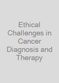 Ethical Challenges in Cancer Diagnosis and Therapy