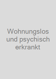 Wohnungslos und psychisch erkrankt