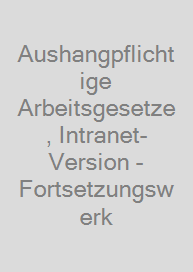 Aushangpflichtige Arbeitsgesetze, Intranet-Version - Fortsetzungswerk