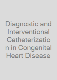 Diagnostic and Interventional Catheterization in Congenital Heart Disease