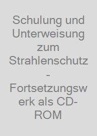 Cover Schulung und Unterweisung zum Strahlenschutz - Fortsetzungswerk als CD-ROM