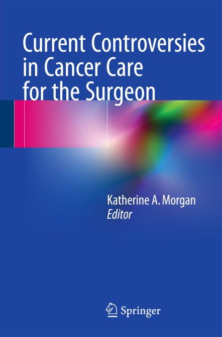 Current Controversies in Cancer Care for the Surgeon