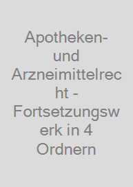 Apotheken- und Arzneimittelrecht - Fortsetzungswerk in 4 Ordnern