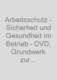 Arbeitsschutz - Sicherheit und Gesundheit im Betrieb - DVD, Grundwerk zur Fortsetzung