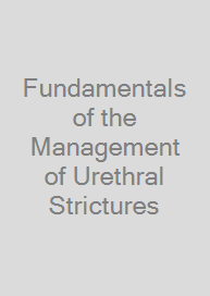 Fundamentals of the Management of Urethral Strictures