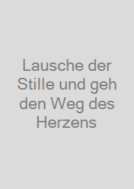 Cover Lausche der Stille und geh den Weg des Herzens