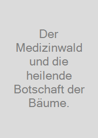 Cover Der Medizinwald und die heilende Botschaft der Bäume.