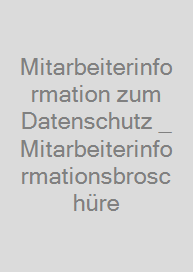 Mitarbeiterinformation zum Datenschutz _ Mitarbeiterinformationsbroschüre