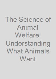 The Science of Animal Welfare: Understanding What Animals Want