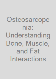 Osteosarcopenia: Understanding Bone, Muscle, and Fat Interactions