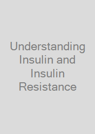 Understanding Insulin and Insulin Resistance