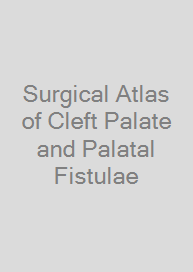 Surgical Atlas of Cleft Palate and Palatal Fistulae